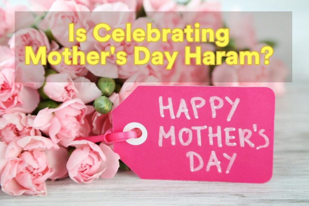 Is Celebrating Mother's Day Haram